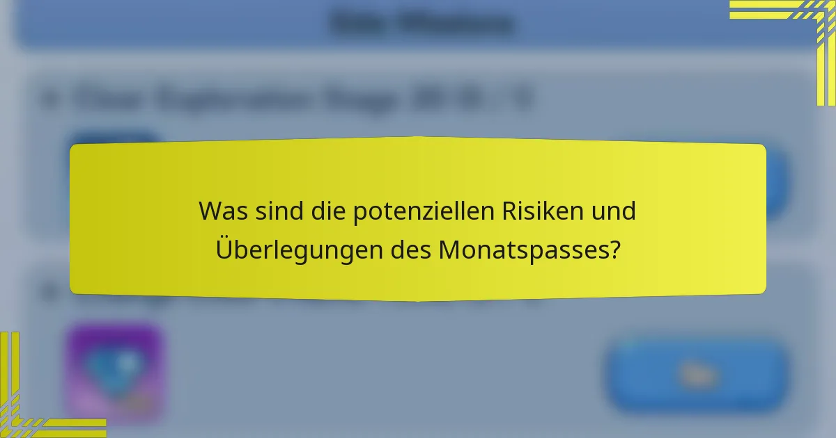 Was sind die potenziellen Risiken und Überlegungen des Monatspasses?