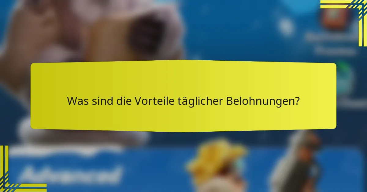 Was sind die Vorteile täglicher Belohnungen?