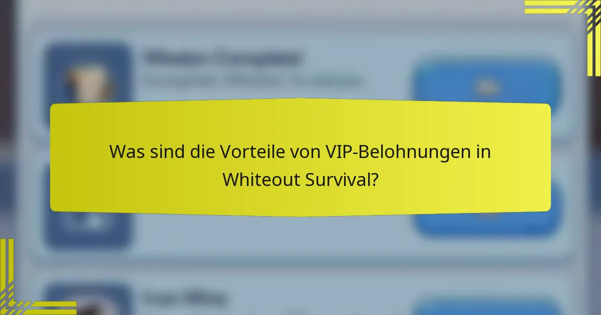 Was sind die Vorteile von VIP-Belohnungen in Whiteout Survival?