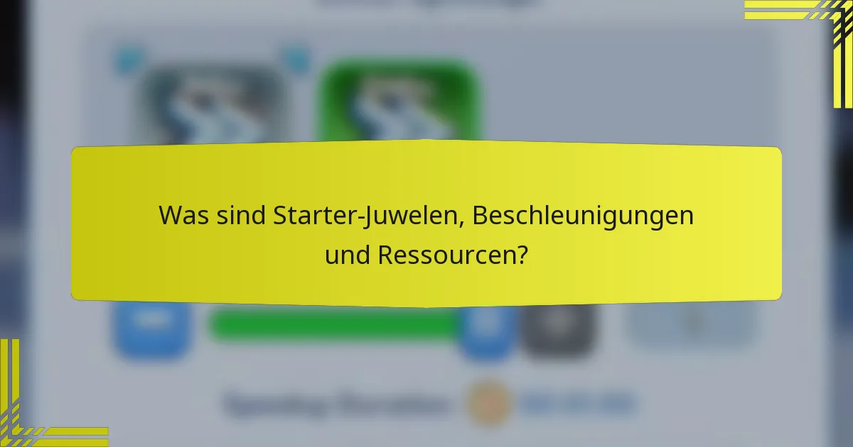 Was sind Starter-Juwelen, Beschleunigungen und Ressourcen?