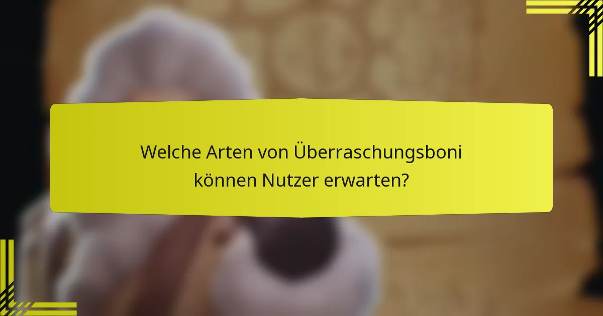Welche Arten von Überraschungsboni können Nutzer erwarten?