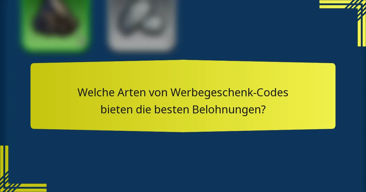 Welche Arten von Werbegeschenk-Codes bieten die besten Belohnungen?