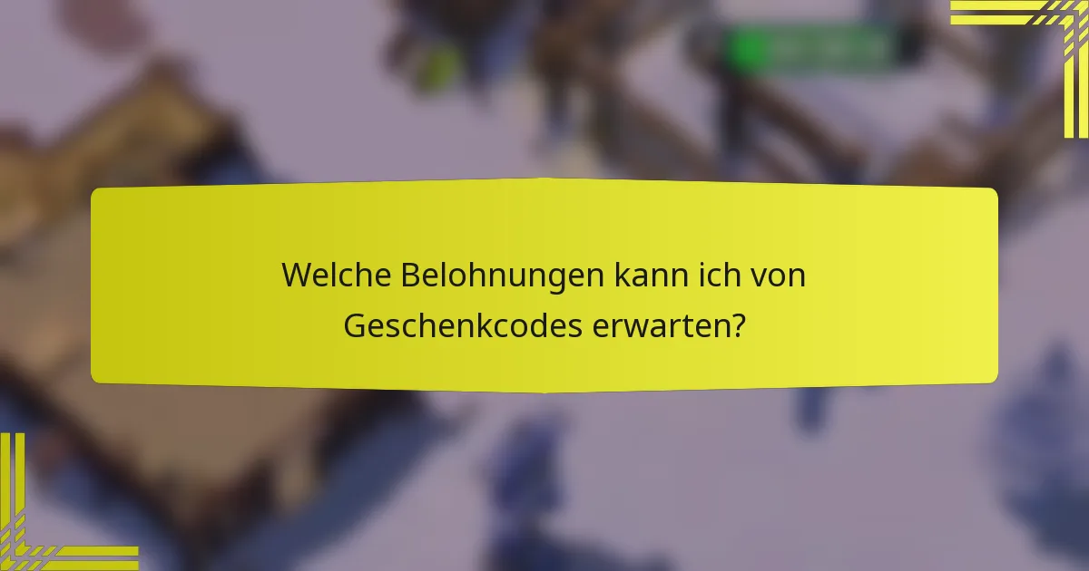 Welche Belohnungen kann ich von Geschenkcodes erwarten?