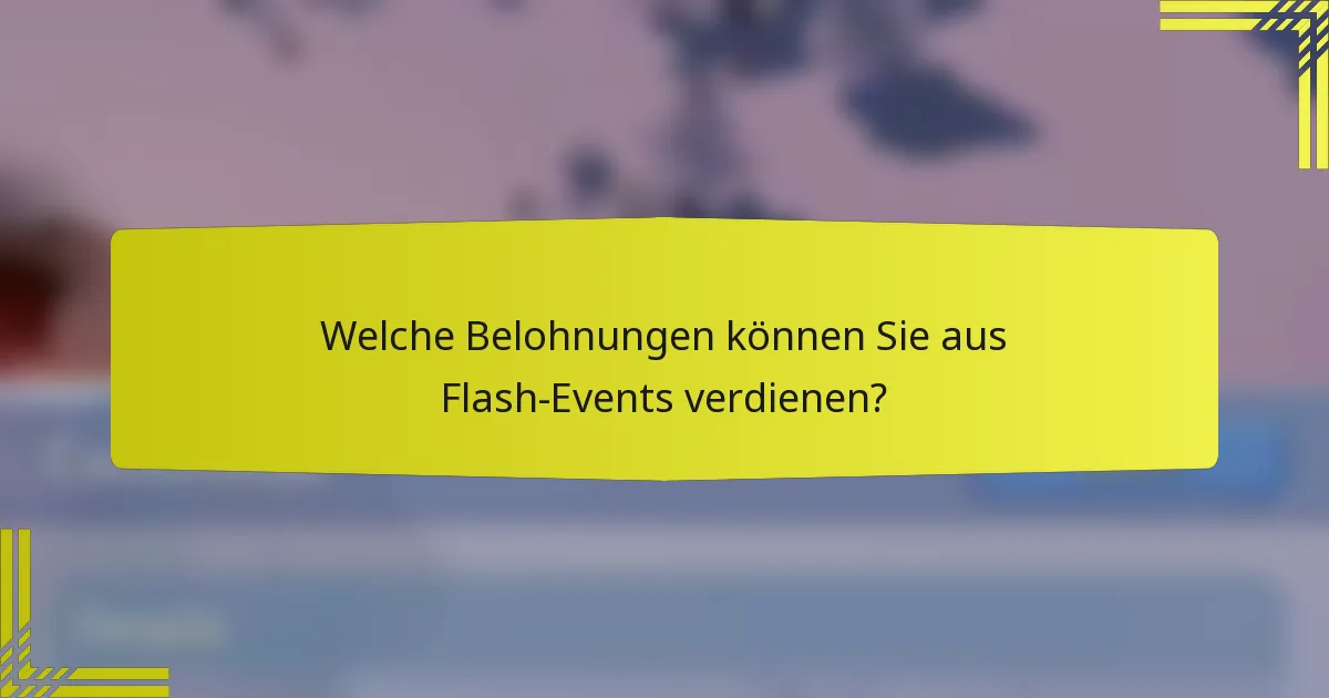 Welche Belohnungen können Sie aus Flash-Events verdienen?