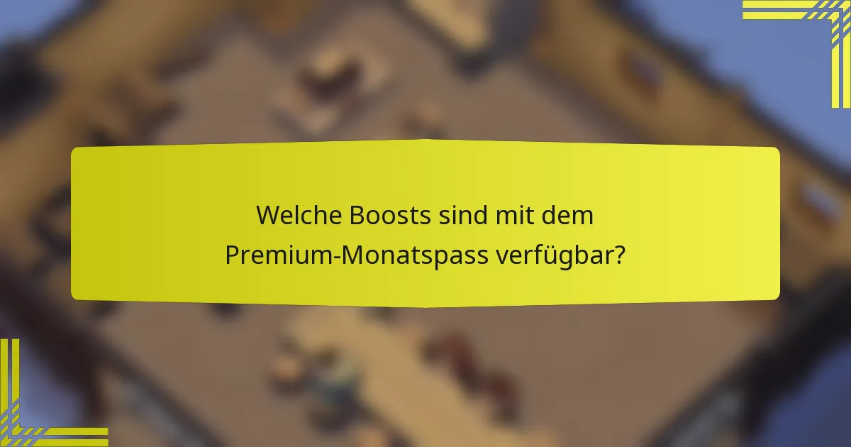 Welche Boosts sind mit dem Premium-Monatspass verfügbar?