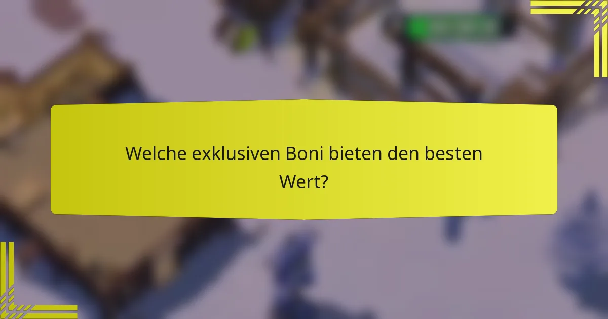 Welche exklusiven Boni bieten den besten Wert?
