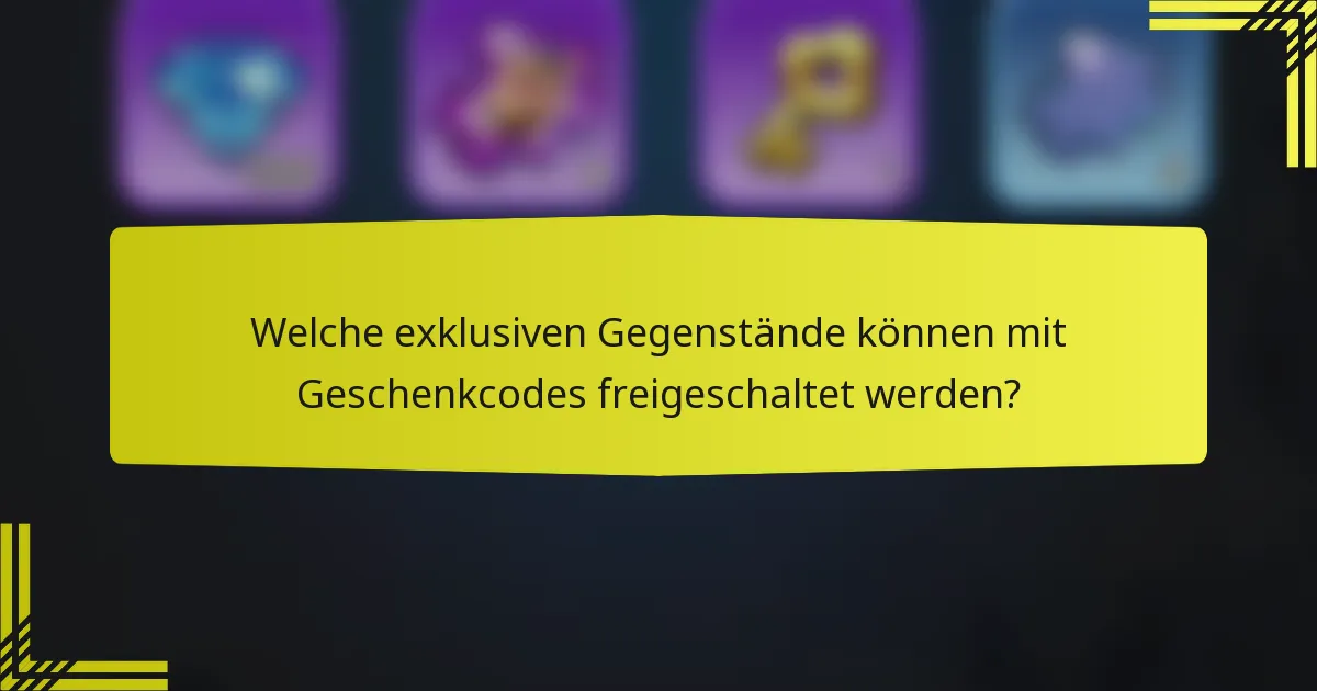Welche exklusiven Gegenstände können mit Geschenkcodes freigeschaltet werden?