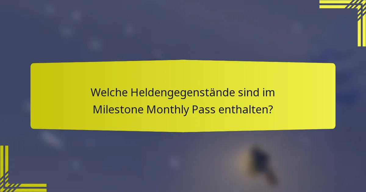 Welche Heldengegenstände sind im Milestone Monthly Pass enthalten?