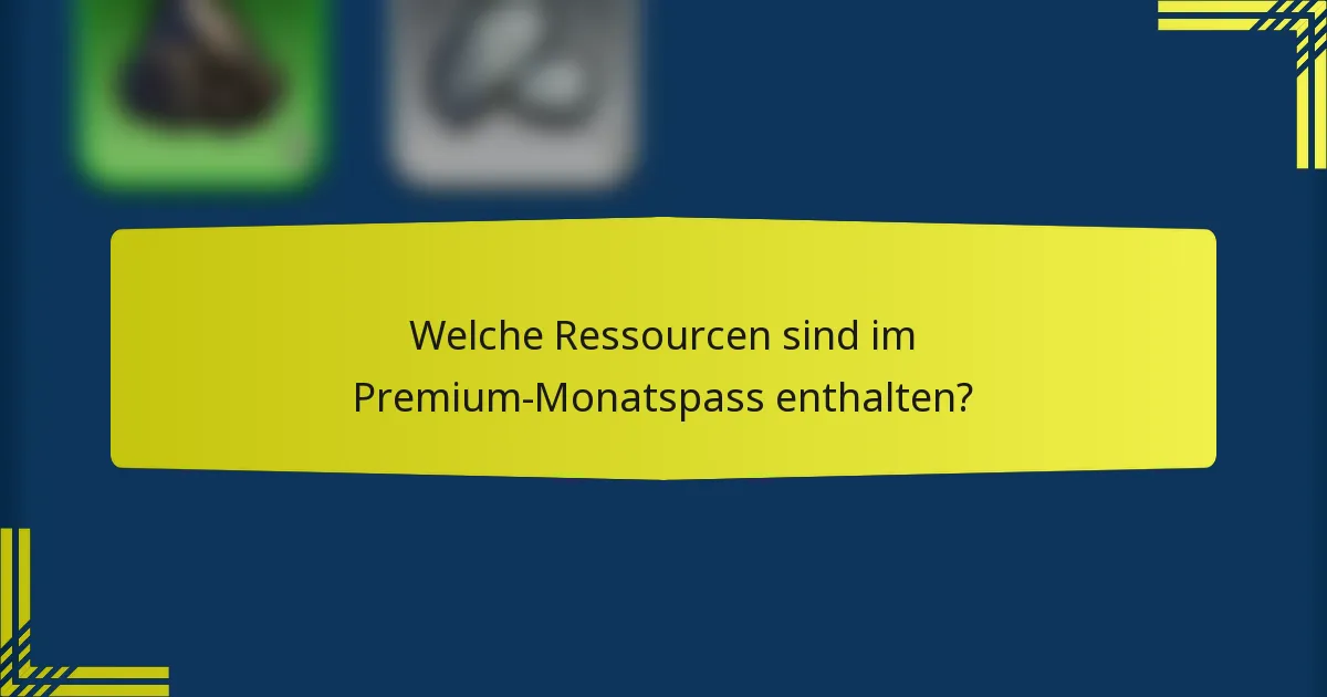 Welche Ressourcen sind im Premium-Monatspass enthalten?