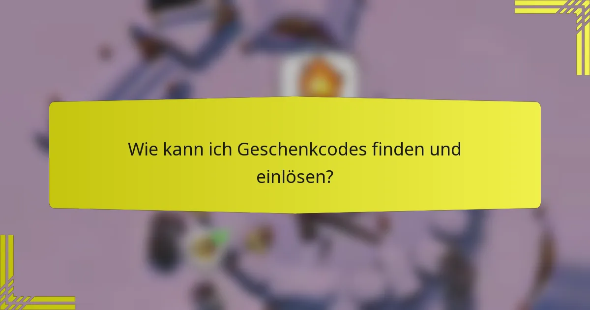Wie kann ich Geschenkcodes finden und einlösen?