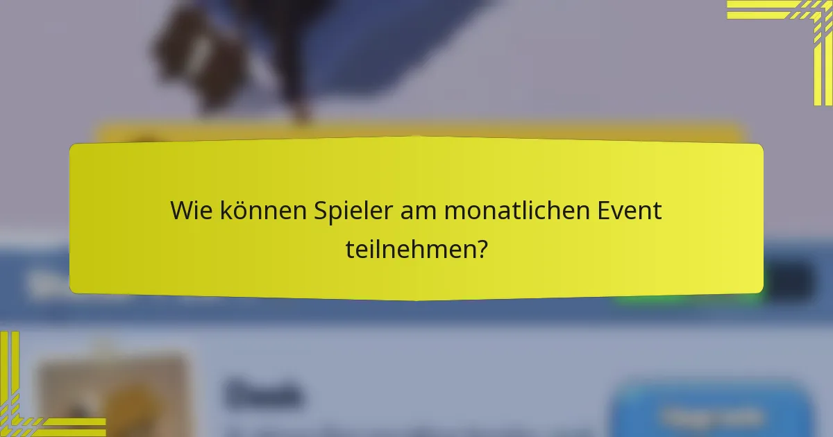 Wie können Spieler am monatlichen Event teilnehmen?