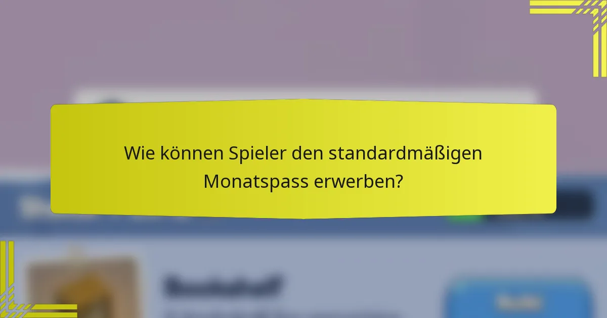 Wie können Spieler den standardmäßigen Monatspass erwerben?