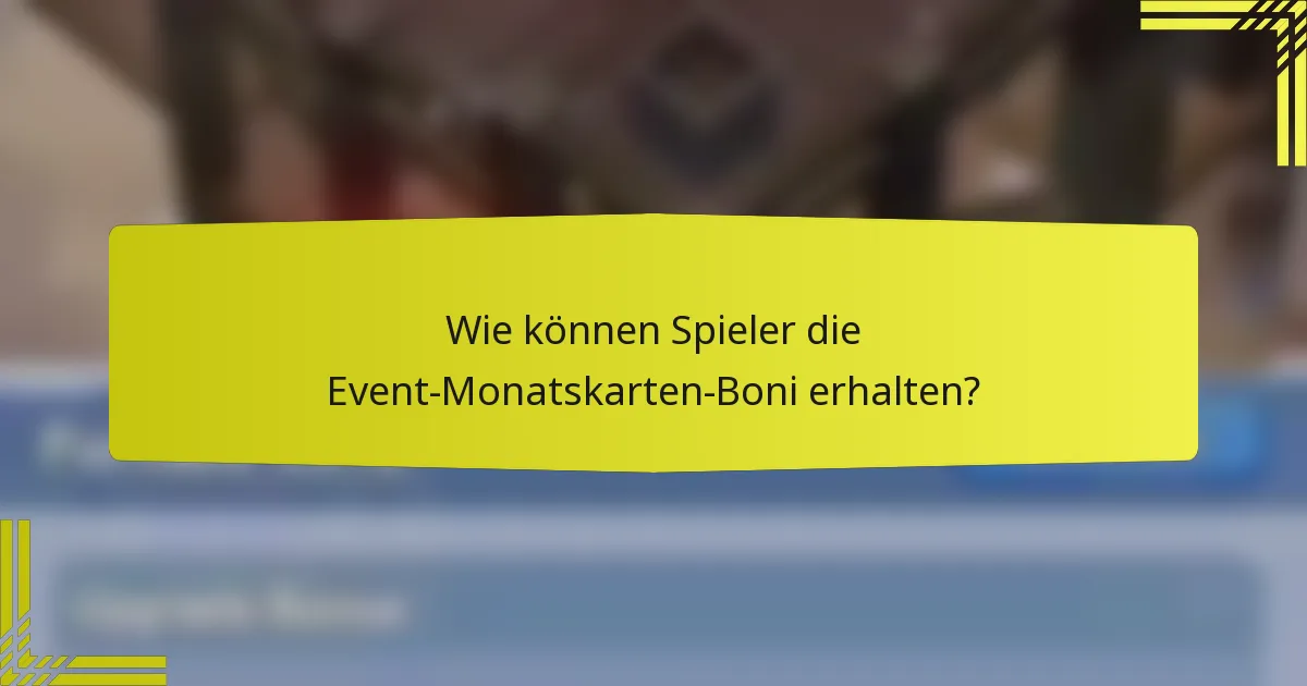 Wie können Spieler die Event-Monatskarten-Boni erhalten?