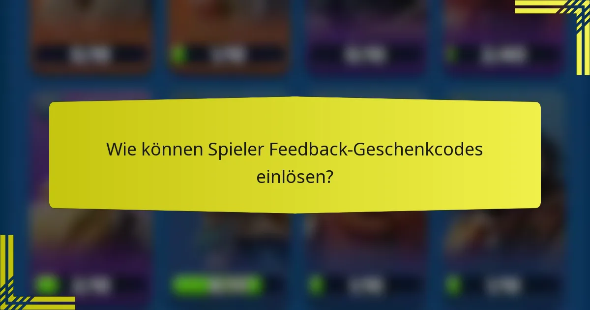 Wie können Spieler Feedback-Geschenkcodes einlösen?