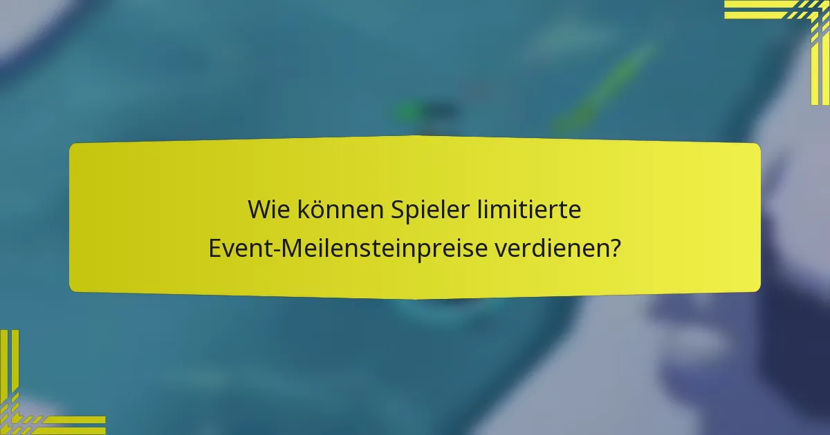 Wie können Spieler limitierte Event-Meilensteinpreise verdienen?
