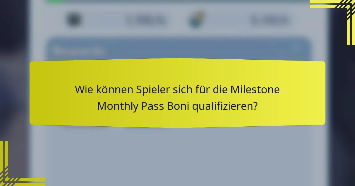 Wie können Spieler sich für die Milestone Monthly Pass Boni qualifizieren?