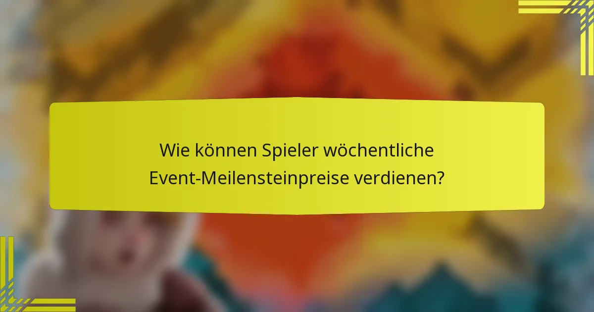 Wie können Spieler wöchentliche Event-Meilensteinpreise verdienen?