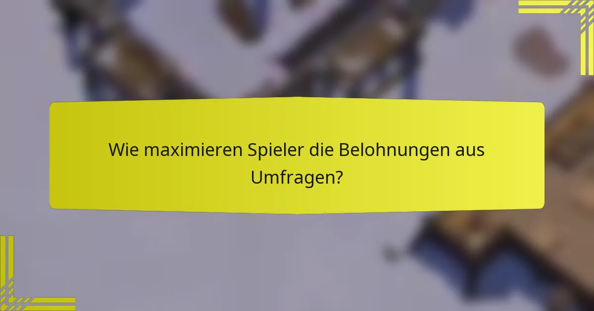 Wie maximieren Spieler die Belohnungen aus Umfragen?