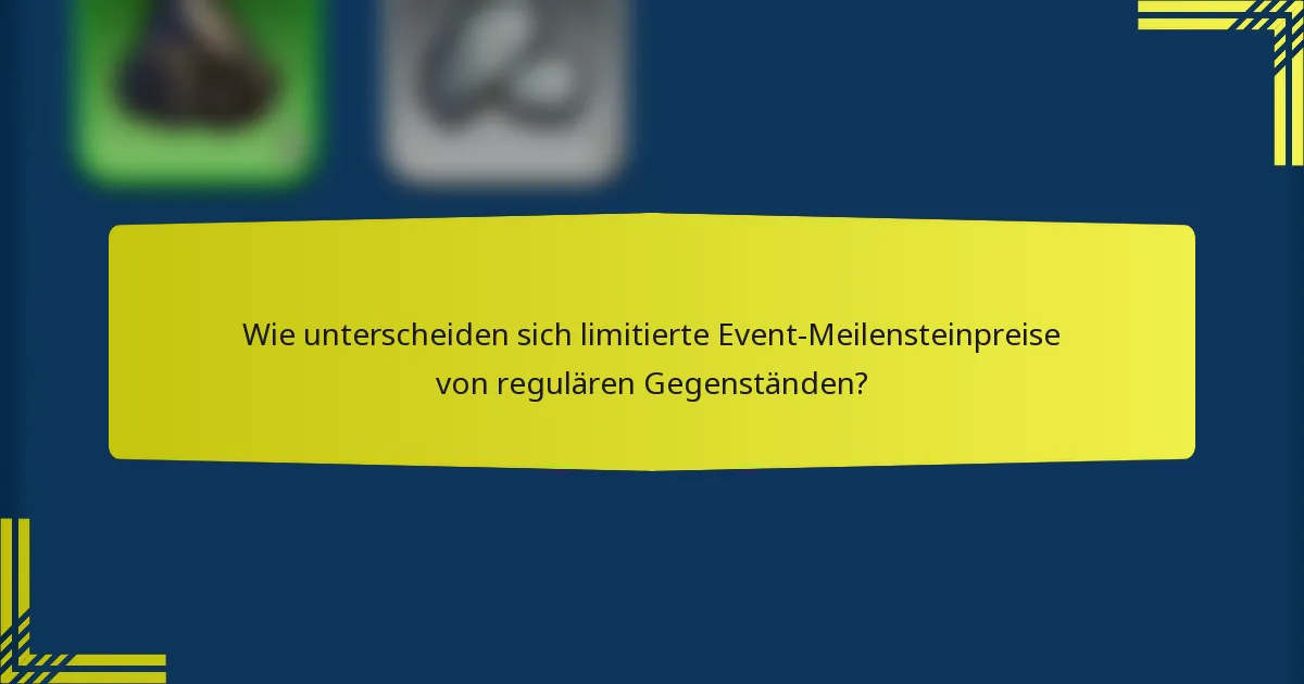 Wie unterscheiden sich limitierte Event-Meilensteinpreise von regulären Gegenständen?