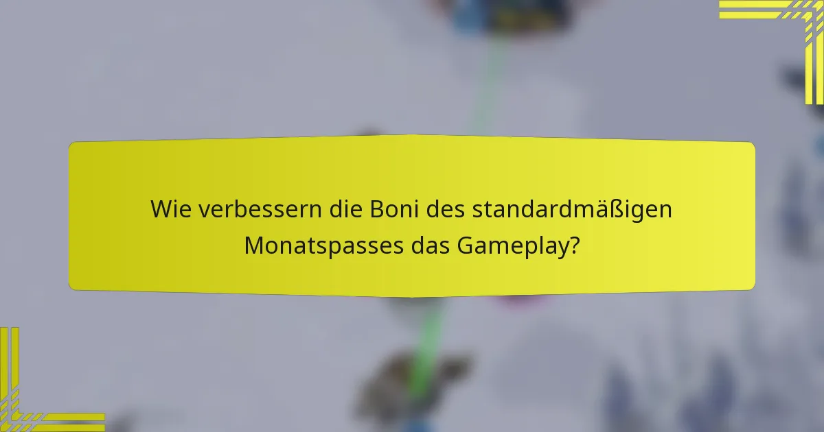 Wie verbessern die Boni des standardmäßigen Monatspasses das Gameplay?