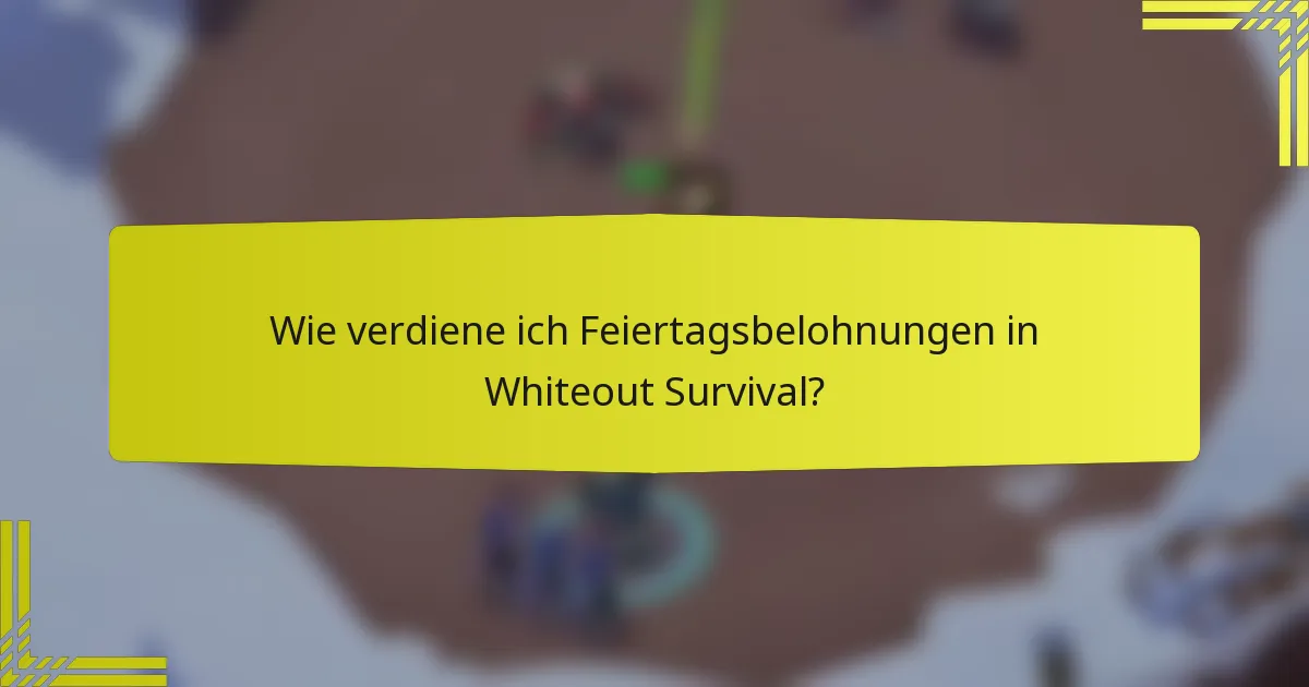 Wie verdiene ich Feiertagsbelohnungen in Whiteout Survival?