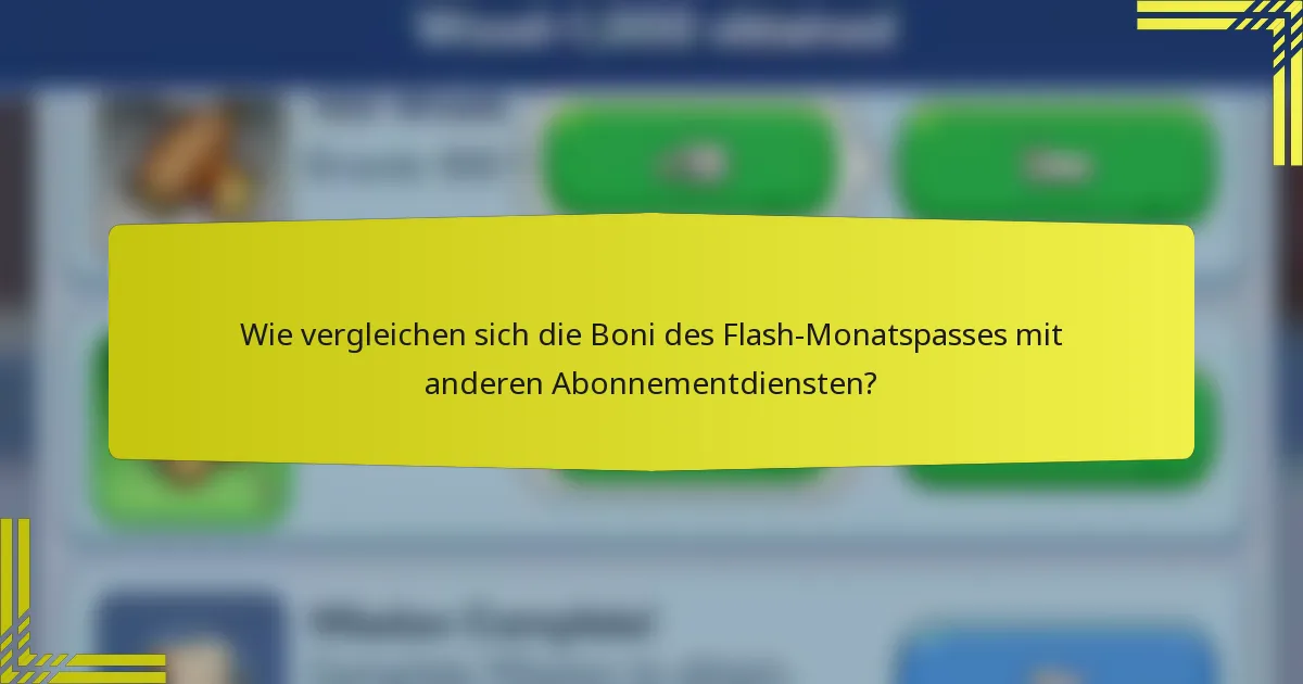 Wie vergleichen sich die Boni des Flash-Monatspasses mit anderen Abonnementdiensten?