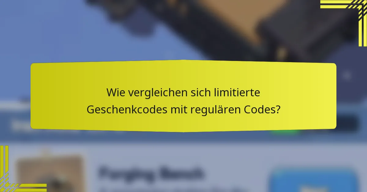 Wie vergleichen sich limitierte Geschenkcodes mit regulären Codes?