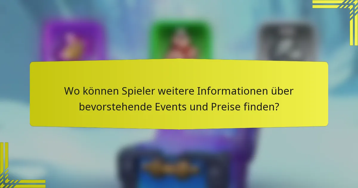 Wo können Spieler weitere Informationen über bevorstehende Events und Preise finden?